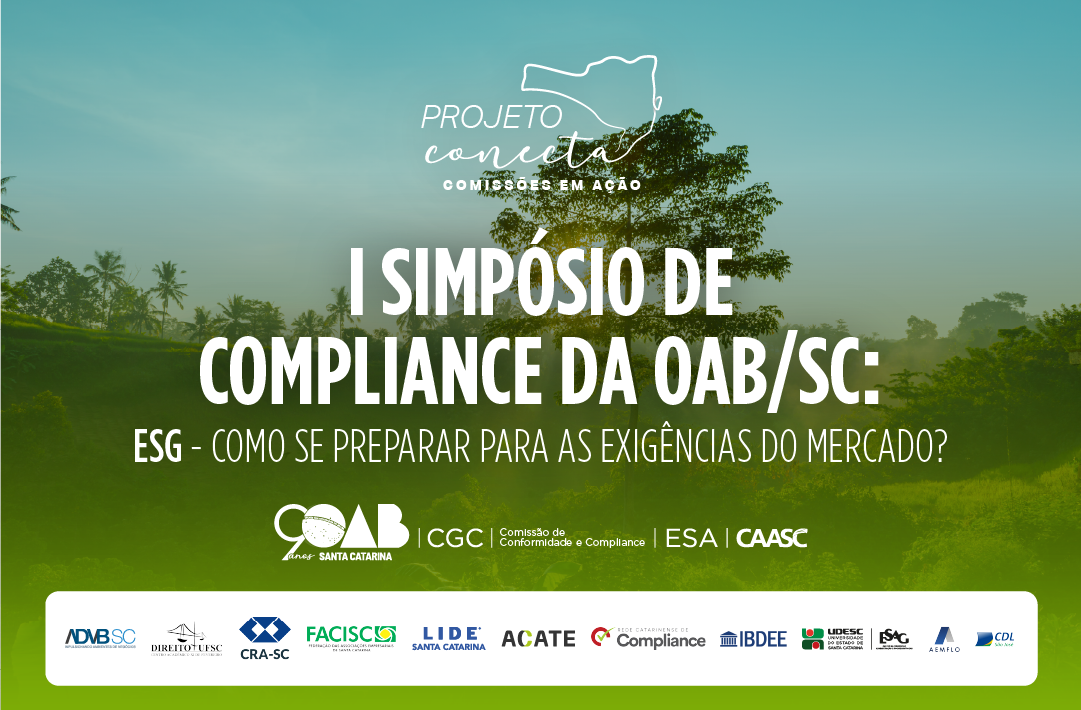 I Simpósio de Compliance da OAB/SC: ESG - Como se preparar para as exigências do mercado? I Simpósio de Compliance da OAB/SC: ESG - Como se preparar para as exigências do mercado?