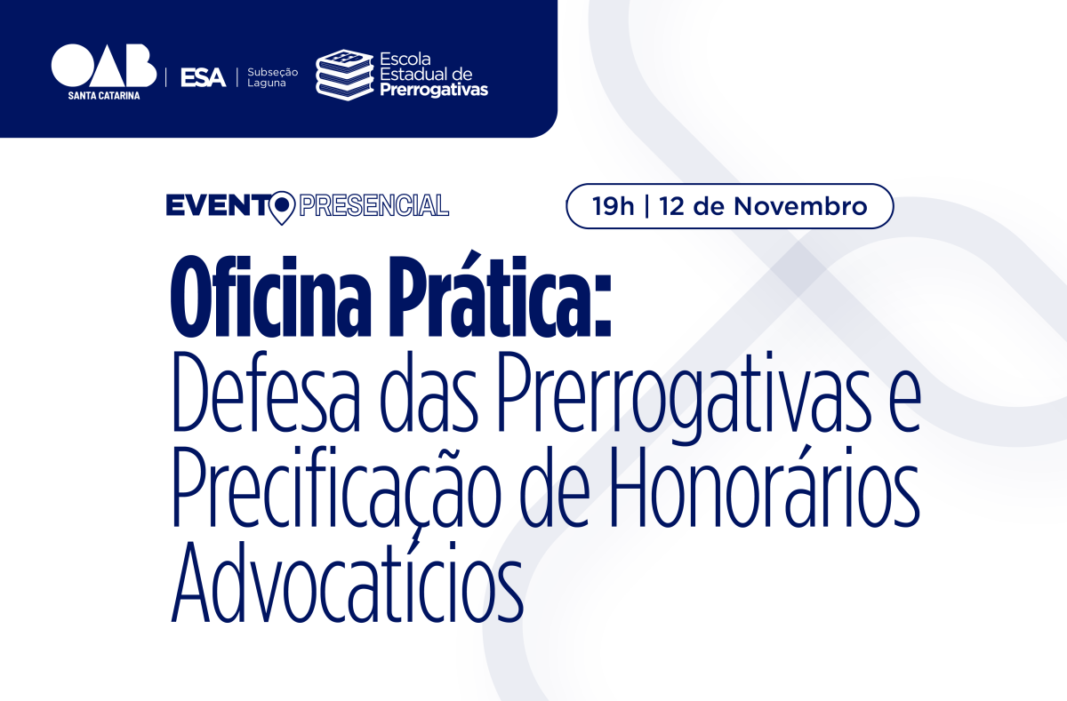 Oficina Prática – Defesa das Prerrogativas e Precificação de Honorários Advocatícios